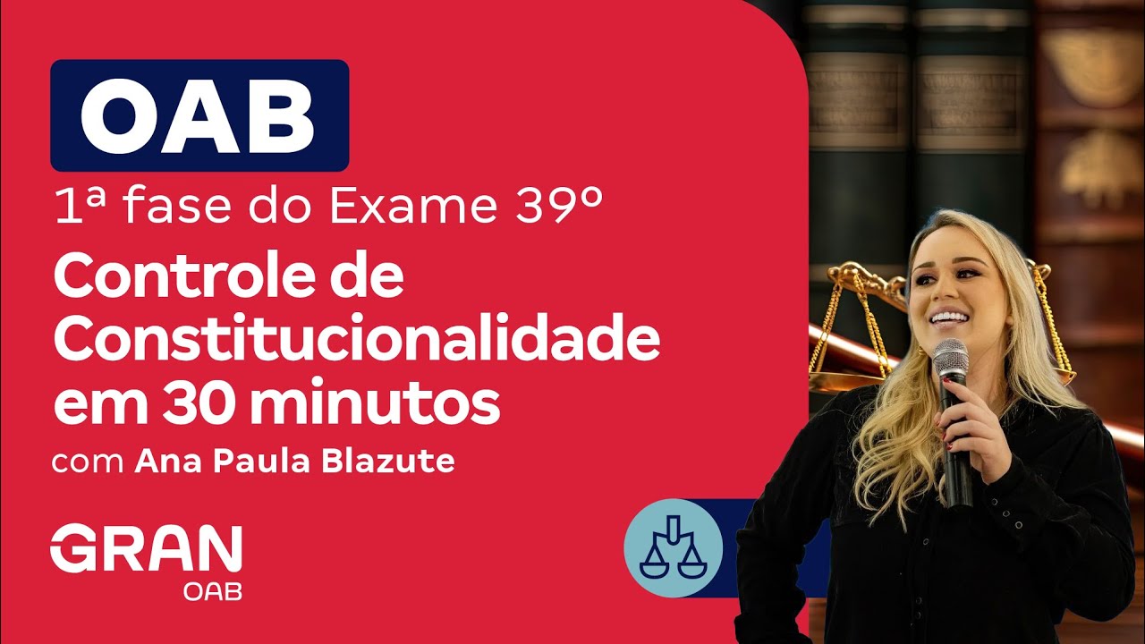 1ª fase do 39º Exame OAB - Controle de Constitucionalidade em 30 minutos com Ana Paula Blazute