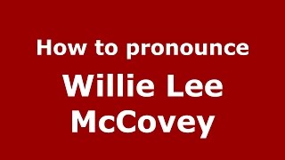 How to pronounce Willie Lee Mccovey