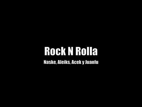Rock N Rolla - Naske, Aleiks, Acek y Juanfu