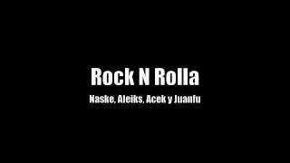 Rock N Rolla - Naske, Aleiks, Acek y Juanfu