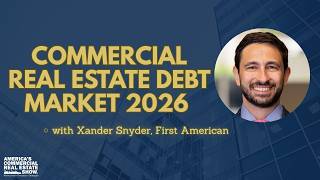 Commercial Real Estate Debt Market 2026 with Xander Snyder