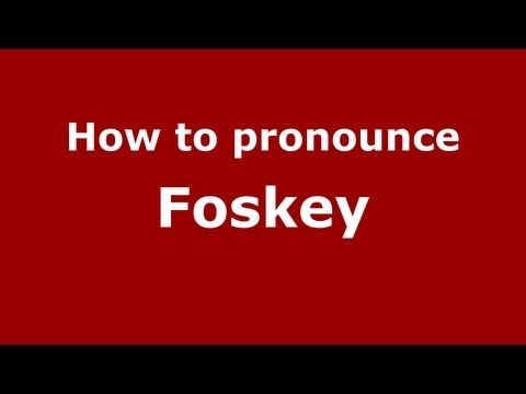 How to Pronounce Foskey - PronounceNames.com