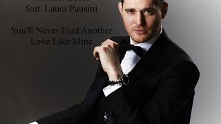 Michael Bublé ft. Laura Pausini, You&#39;ll Never Find Another Love Like Mine w/lyrics