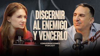 DISCERNIR AL ENEMIGO Y VENCERLO | Conversaciones EP19