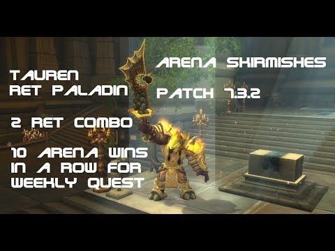 Tauren Ret Paladin PVP Arena 7.3.2 - 10 Arena Wins in a Row For Weekly Quest - 2 Ret Combo