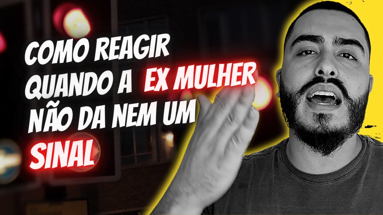 Como Reagir Quando A MULHER NÃO DA NEM UM SINAL