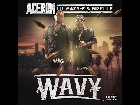 Aceron Feat Lil Eazy-E & Gizelle-Wavy (Official Video)
