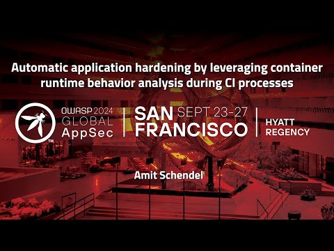 Automatic application hardening by leveraging container runtime behavior analysis - Amit Schendel