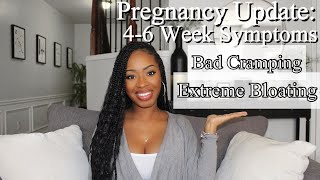 PREGNANCY UPDATE: 4-6 Weeks Bad Cramping, Bloating, Gas, Food Aversion| Early Signs & Symptoms