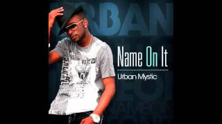 Urban Mystic   Name On It Audio   YouTube5