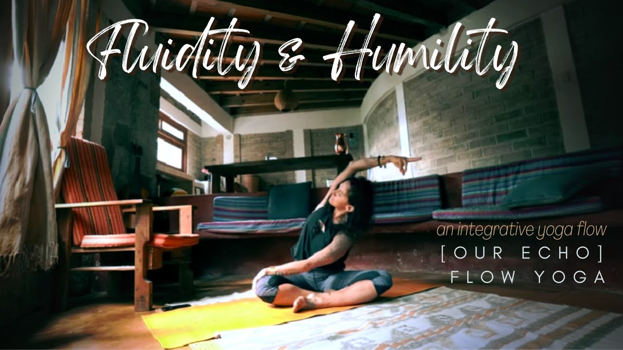 Flowing with Fluidity and Humility | Yoga Flow for Integrative Healing | Our Echo Flow Yoga