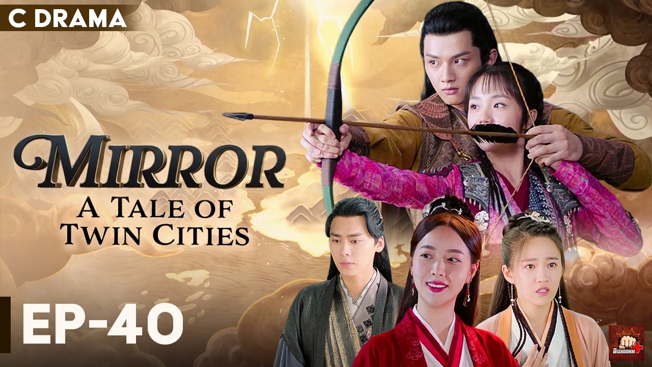 Mirror : A Tale Of Twin Cities – Ep #40 | Hindi Dubbed C Drama | Eng Subs | Chinese Fantasy Romance