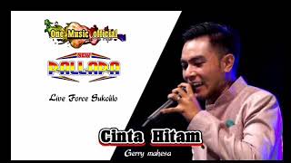 Download lagu CINTA HITAM gerry Mahesa New Pallapa FORCE SUKOLILO mp3 Download lagu CINTA HITAM gerry Mahesa New Pallapa FORCE SUKOLILO mp3