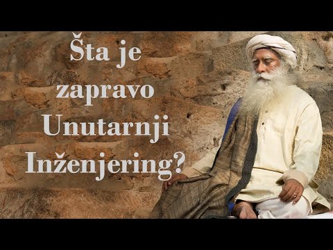 Šta je zapravo Unutarnji inženjering | Sadhguru