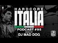 Hardcore Italia - Podcast #95 - Mixed by DJ Mad ...