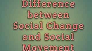 Difference between Social Change and Social Movement Class 12 SOCIOLOGY Ch. 8 Social Movement