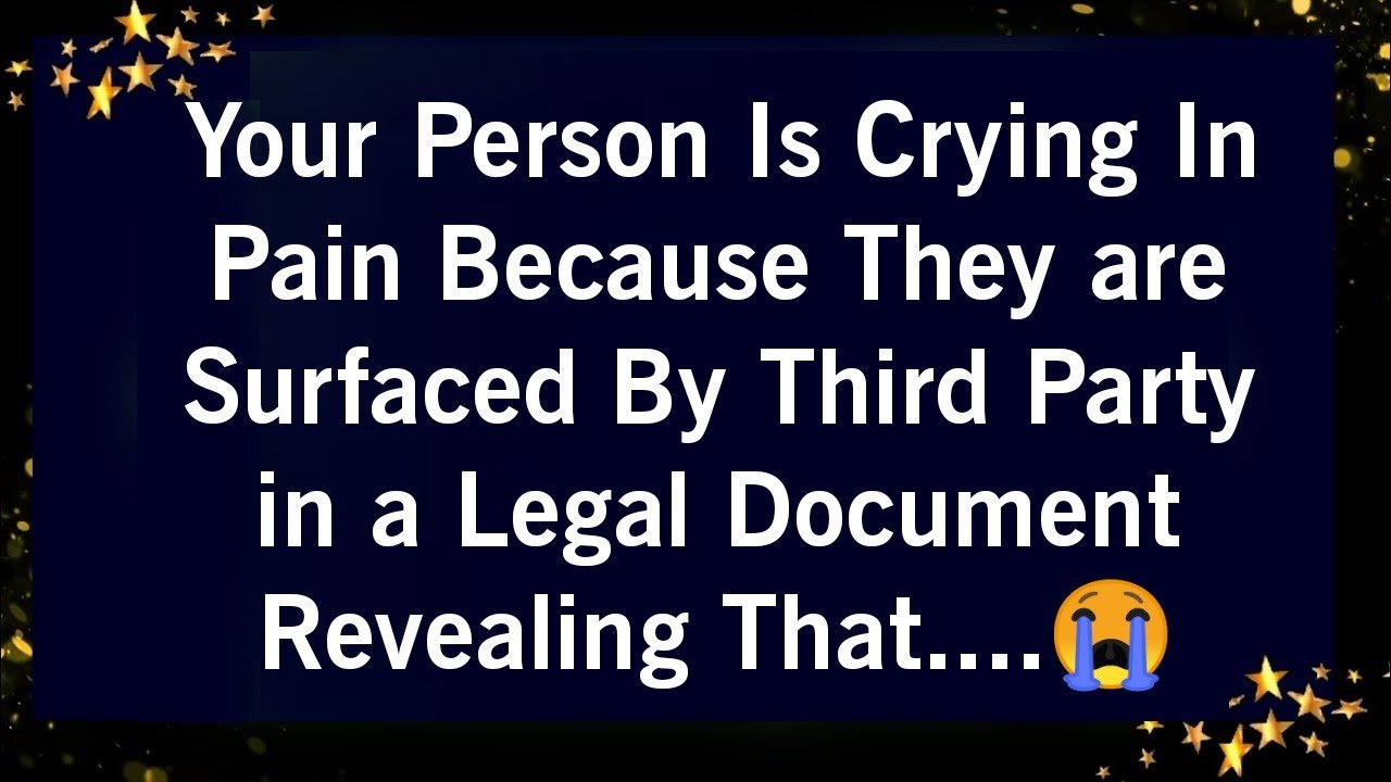 YOUR PERSON IS CRYING IN PAIN BECAUSE THEY ARE SURFACED BY THIRD PARTY IN A LEGAL DOCUMENT REVEALING