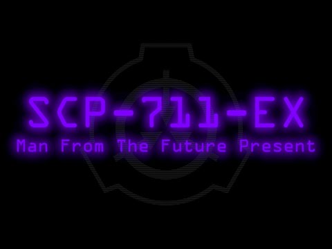 SCP-711-EX - Man From The Future Present
