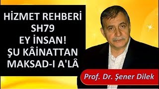 Prof. Dr. Şener Dilek - Hizmet Rehberi - Sh79 - Ey İnsan! Şu Kâinattan Maksad-ı A'lâ
