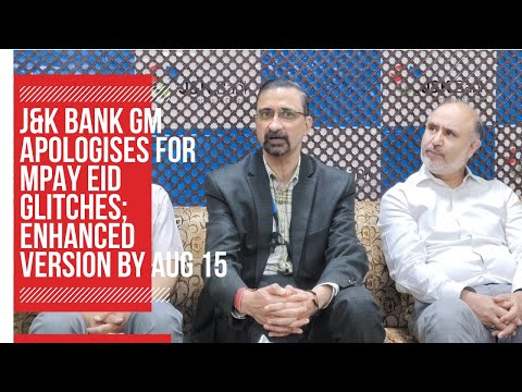 Video | J&K Bank GM apologises for Mpay Eid glitches; enhanced version by Aug 15