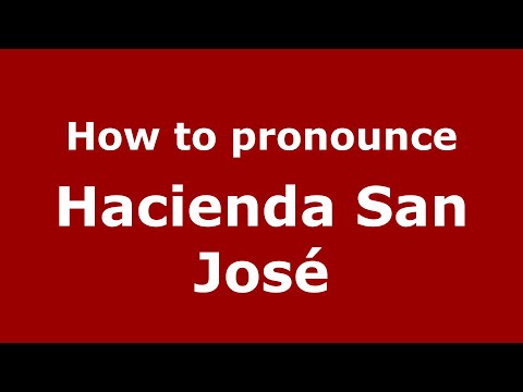 How to pronounce Hacienda San José (Mexico/Mexican Spanish) - PronounceNames.com