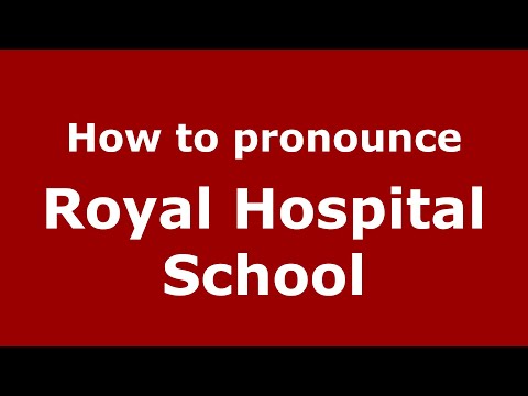 How to pronounce Royal Hospital School