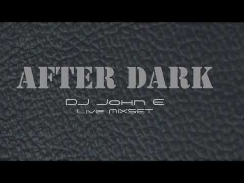 After Dark - Live Mixset by DJ John E