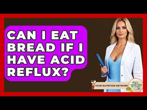 Can I Eat Bread If I Have Acid Reflux? - Your Nutrition Network