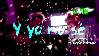 &quot;Y YO NO SÉ&quot; Paulo Londra ft: ovy on the drums. Video original