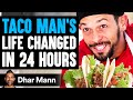 TACO MAN'S Life Changed In 24 Hours, What Happens Is Shocking (True Story) | Dhar Mann
