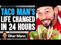 TACO MAN'S Life Changed In 24 Hours, What Happens Is Shocking (True Story) | Dhar Mann