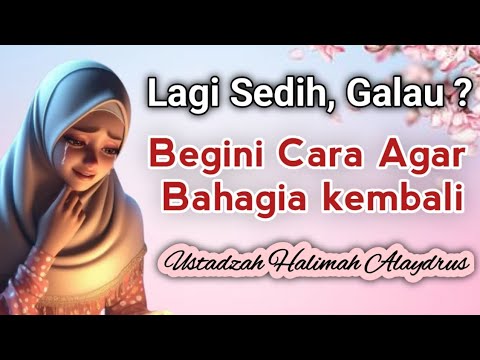 CARA AGAR KEMBALI BAHAGIA || USTADZAH HALIMAH ALAYDRUS