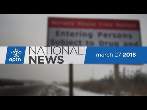 APTN National News March 27, 2018 – Norway House check stop, Fort Hope First Nation hockey girls
