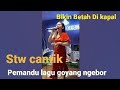 Pemandu Lagu Goyang Ngebor Di Kapal STW Cantik Driverslandak969