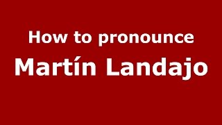 How to pronounce Martín Landajo