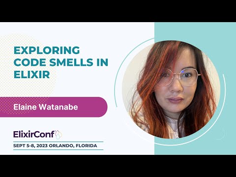 ElixirConf 2023 - Elaine Watanabe - Exploring code smells in Elixir