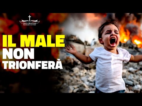 IL MALE non prevarrà - non sottovalutate la potenza del...