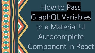 Download the video "How to Pass GraphQL Variables to a Material UI Autocomplete Component in React"