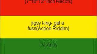 jigsy king- gal a fuss(Action Riddim)