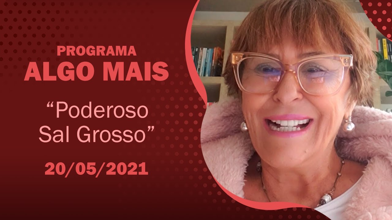 Programa Algo Mais - 20/05/2021 - Poderoso Sal Grosso, por Márcia Fernandes