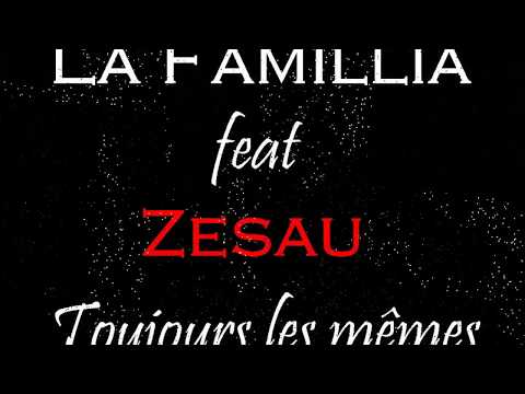 La Famillia feat Zesau (Dicidens) - Toujours les mêmes