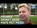Frenkie drinkt geen mate met Messi: ‘Geen toverdrank voor mij’ | VERONICA INSIDE