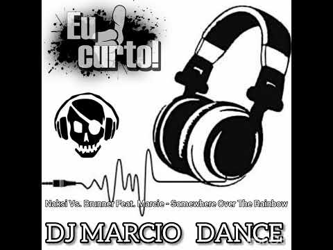 Naksi vs. Brunner feat. Marcie - Somewhere Over The Rainbow @DjMarcioDanceSjp