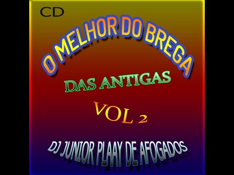 BREGA DAS ANTIGAS - VOL 2 (DJ JUNIOR PLAAY de afogados )