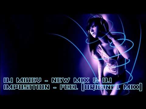 DJ MIHEY - New Mix & DJ Imposition -  Feel (Original Mix)