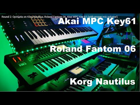 Round 2: Opinions on Korg Nautilus, Roland Fantom 06, Akai MPC Key 61 (with proper mic volume!)