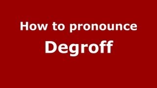 How to pronounce Degroff