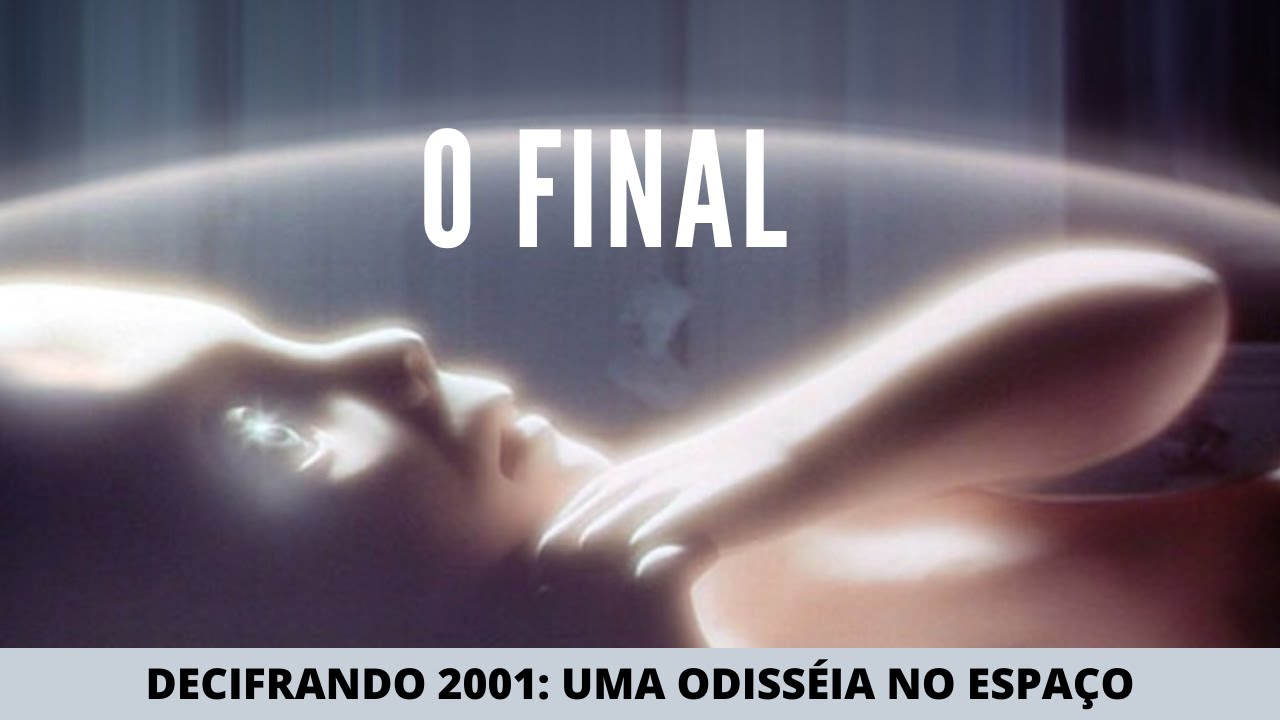 Decifrando 2001 - Uma Odisseia no Espaço | O Final (Parte 4)