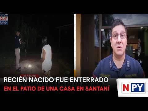 Recién nacido fue enterrado en el patio de una casa en Santaní