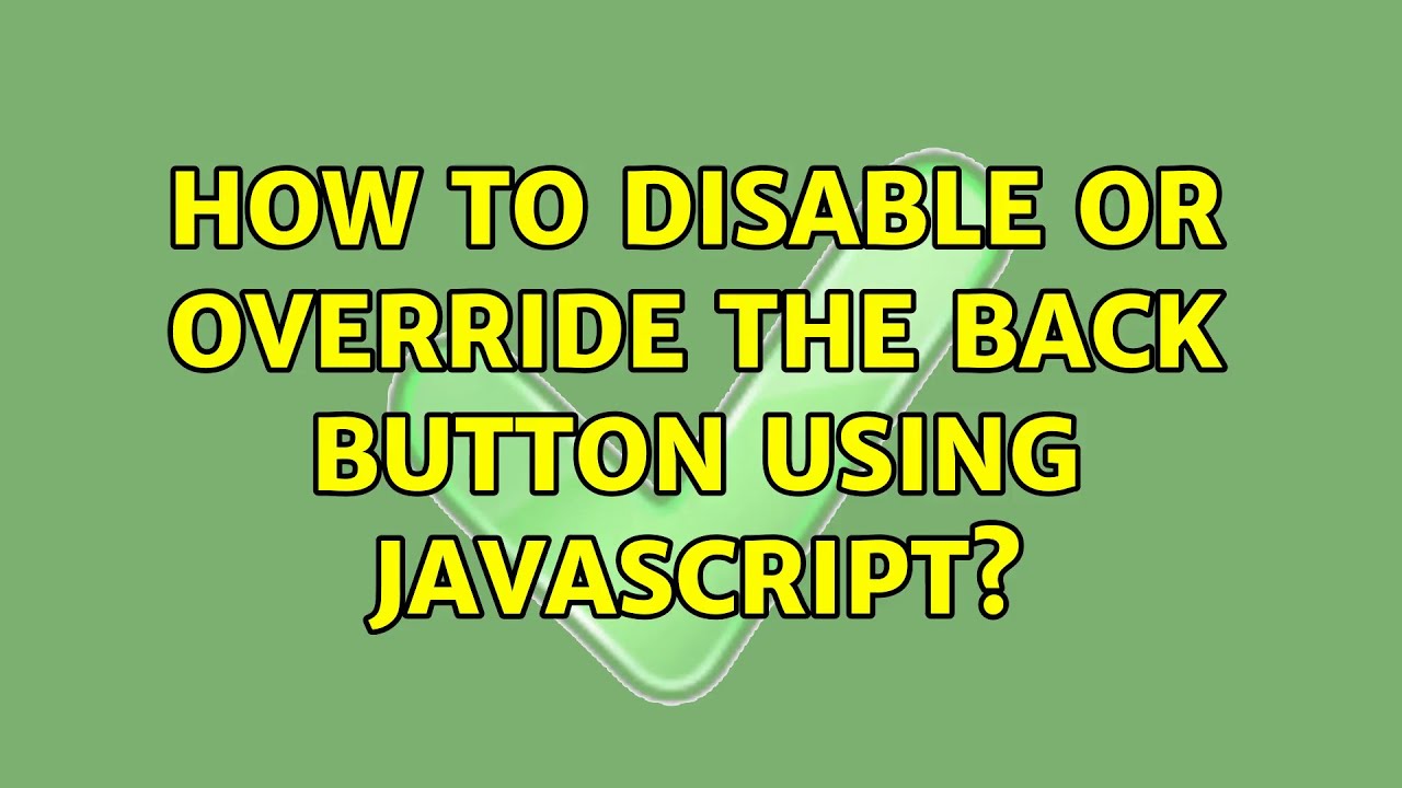 How to disable or override the back button using javascript?
